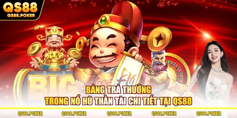 Khám Phá Nổ Hũ Thần Tài Đi Kèm Cơ Hội Săn Jackpot Lớn 3 Bảng trả thưởng trong nổ hũ Thần Tài chi tiết tại QS88