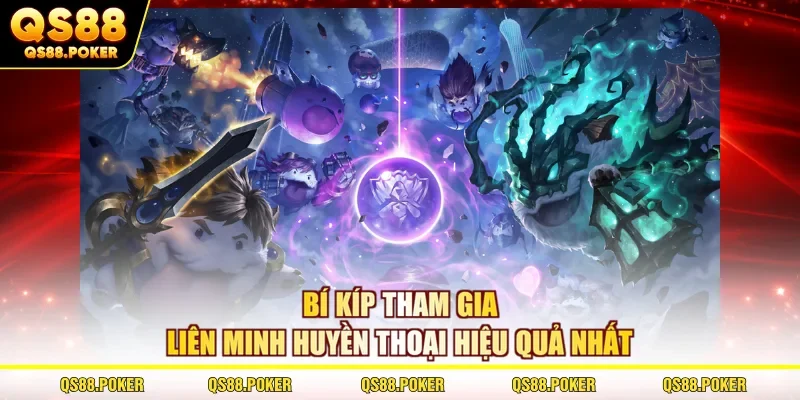 Cá Cược Liên Minh Huyền Thoại - Trải Nghiệm Đỉnh Cao Ở QS88 3 Bí kíp tham gia liên minh huyền thoại hiệu quả nhất