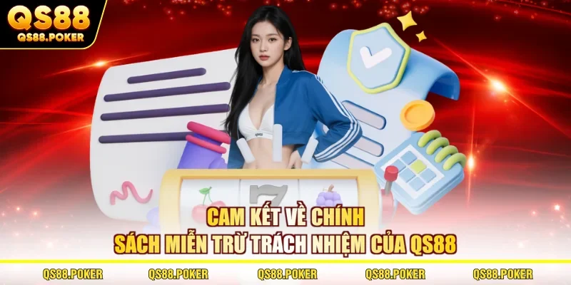 Miễn trừ trách nhiệm 3 Cam kết về chính sách miễn trừ trách nhiệm của QS88