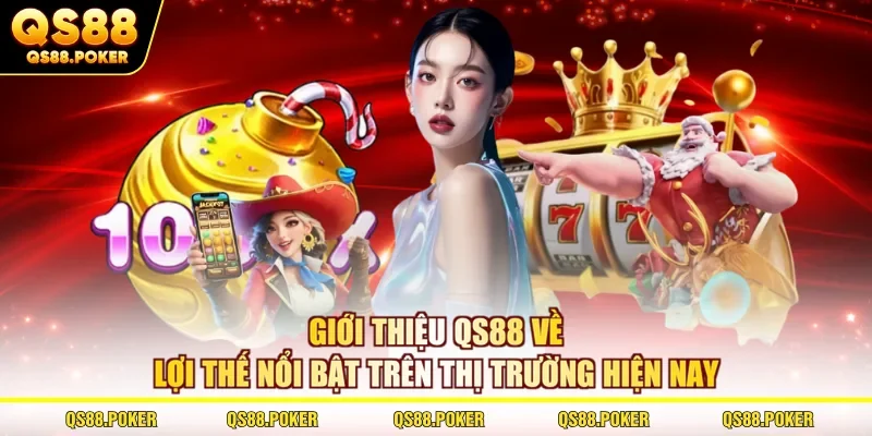 Giới thiệu qs88 2 Giới thiệu QS88 về lợi thế nổi bật trên thị trường hiện nay