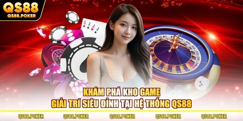 Giới thiệu qs88 3 Khám phá kho game giải trí siêu đỉnh tại hệ thống QS88