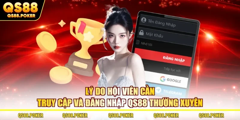 Đăng Nhập QS88 Nhanh Chóng, An Toàn, Không Bị Chặn 1 Lý do hội viên cần truy cập và đăng nhập QS88 thường xuyên