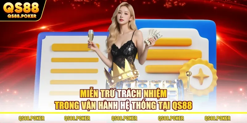 Miễn trừ trách nhiệm 1 Miễn trừ trách nhiệm trong vận hành hệ thống tại QS88