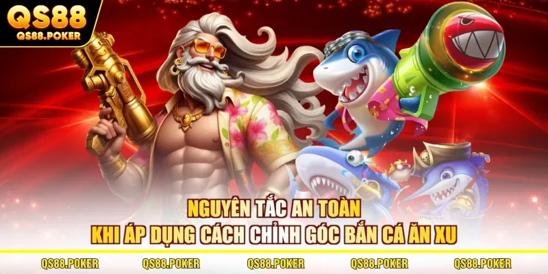 Cách Chỉnh Góc Bắn Cá Ăn Xu Hạ Gục Mọi Mục Tiêu Tại QS88 3 Nguyên tắc an toàn khi áp dụng cách chỉnh góc bắn cá ăn xu