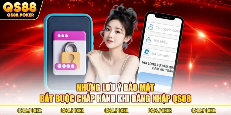 Đăng Nhập QS88 Nhanh Chóng, An Toàn, Không Bị Chặn 3 Những lưu ý bảo mật bắt buộc chấp hành khi đăng nhập QS88