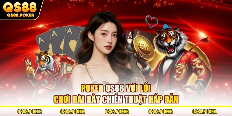 Poker QS88 - Luật Chơi Và Thứ Hạng Cực Dễ Hiểu Cho Bạn Mới 1 Poker QS88 với lối chơi bài đầy chiến thuật hấp dẫn