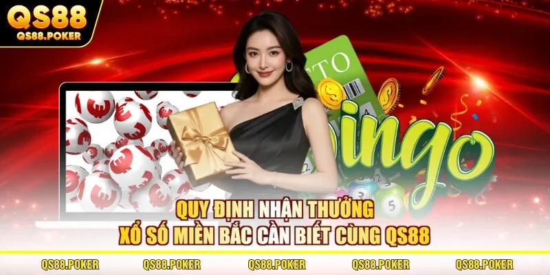 Xổ Số Miền Bắc - Cơ Cấu Giải Thưởng Mới Nhất Tại QS88 3 Quy định nhận thưởng xổ số miền Bắc cần biết cùng QS88